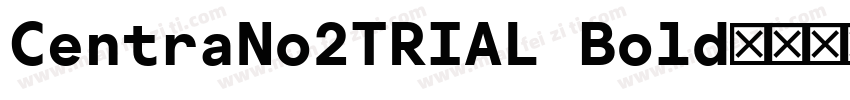 CentraNo2TRIAL Bold字体转换